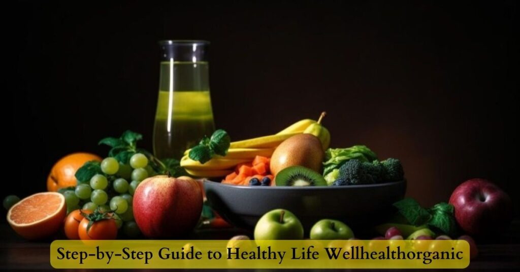 Step-by-Step Guide to Healthy Life Wellhealthorganic
