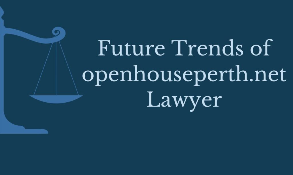 Future Trends of openhouseperth.net Lawyer